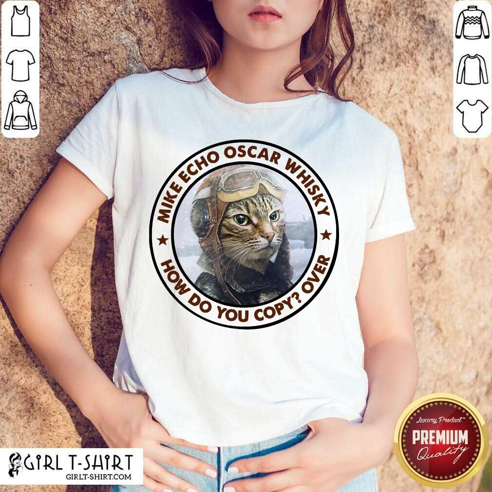 Funny Cat Mike Echo Oscar Whiskey How Do You Copy Over Shirt
