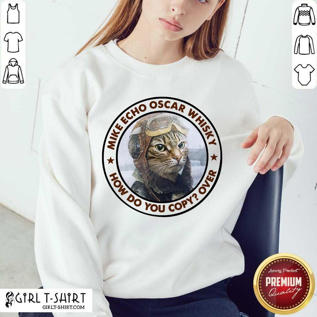 Funny Cat Mike Echo Oscar Whiskey How Do You Copy Over Shirt