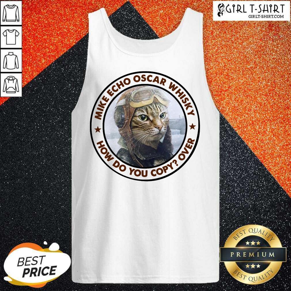 Funny Cat Mike Echo Oscar Whiskey How Do You Copy Over Shirt