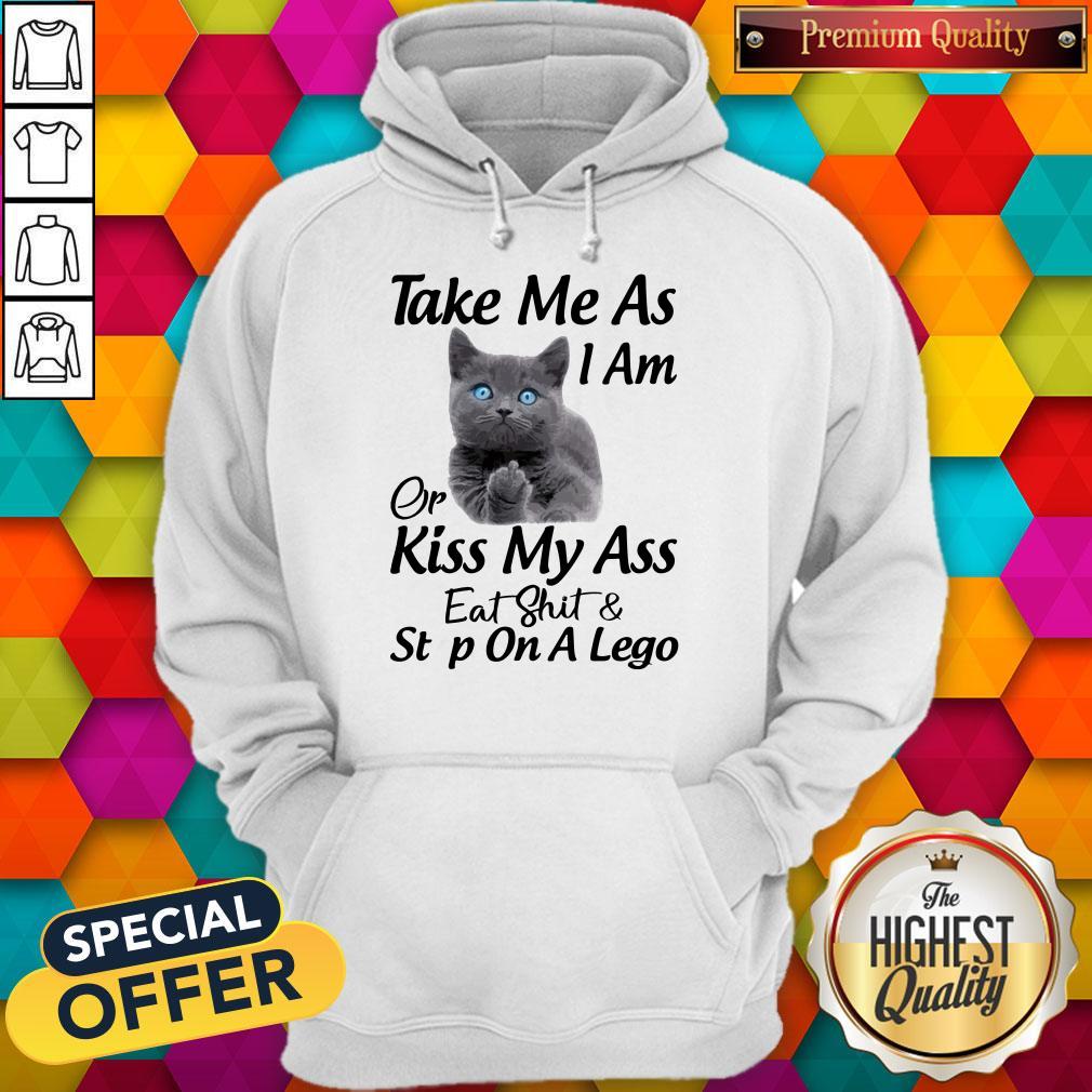 Funny Cat Take Me As I Am Or Kiss My Ass Eat And Step On A Lego Shirt
