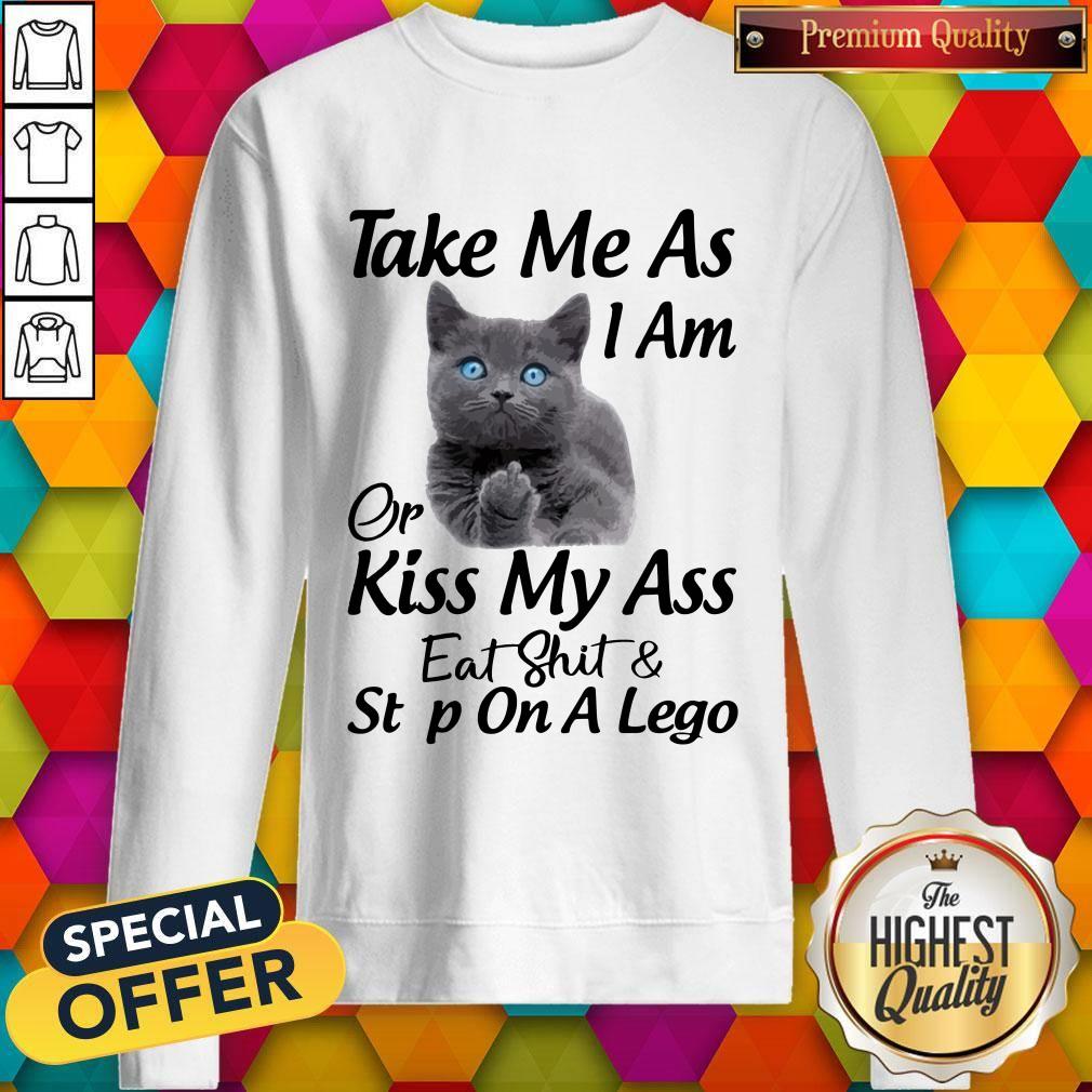 Funny Cat Take Me As I Am Or Kiss My Ass Eat And Step On A Lego Shirt