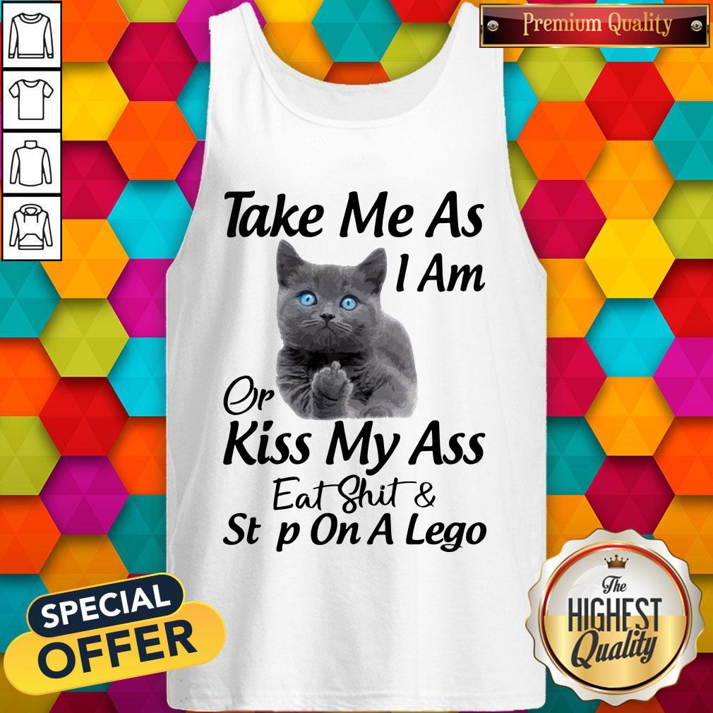 Funny Cat Take Me As I Am Or Kiss My Ass Eat And Step On A Lego Shirt