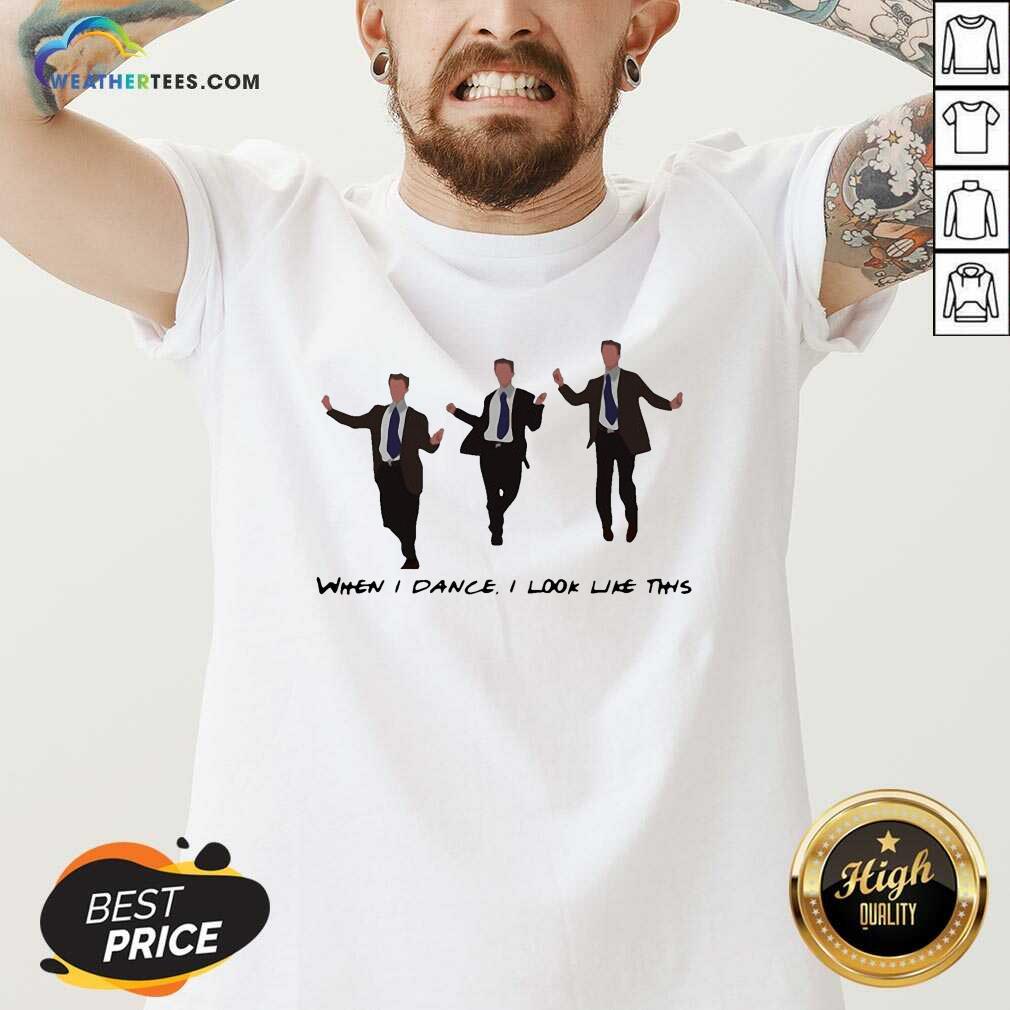 Funny Chandler When I Dance I Look Like This Shirt