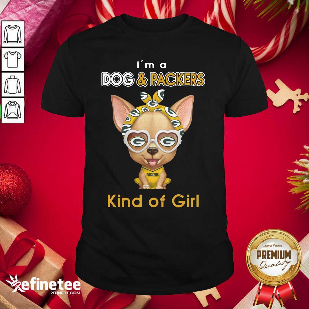 Funny Chihuahua I’m A Dog And Green Bay Packers Kind Of Girl Shirt