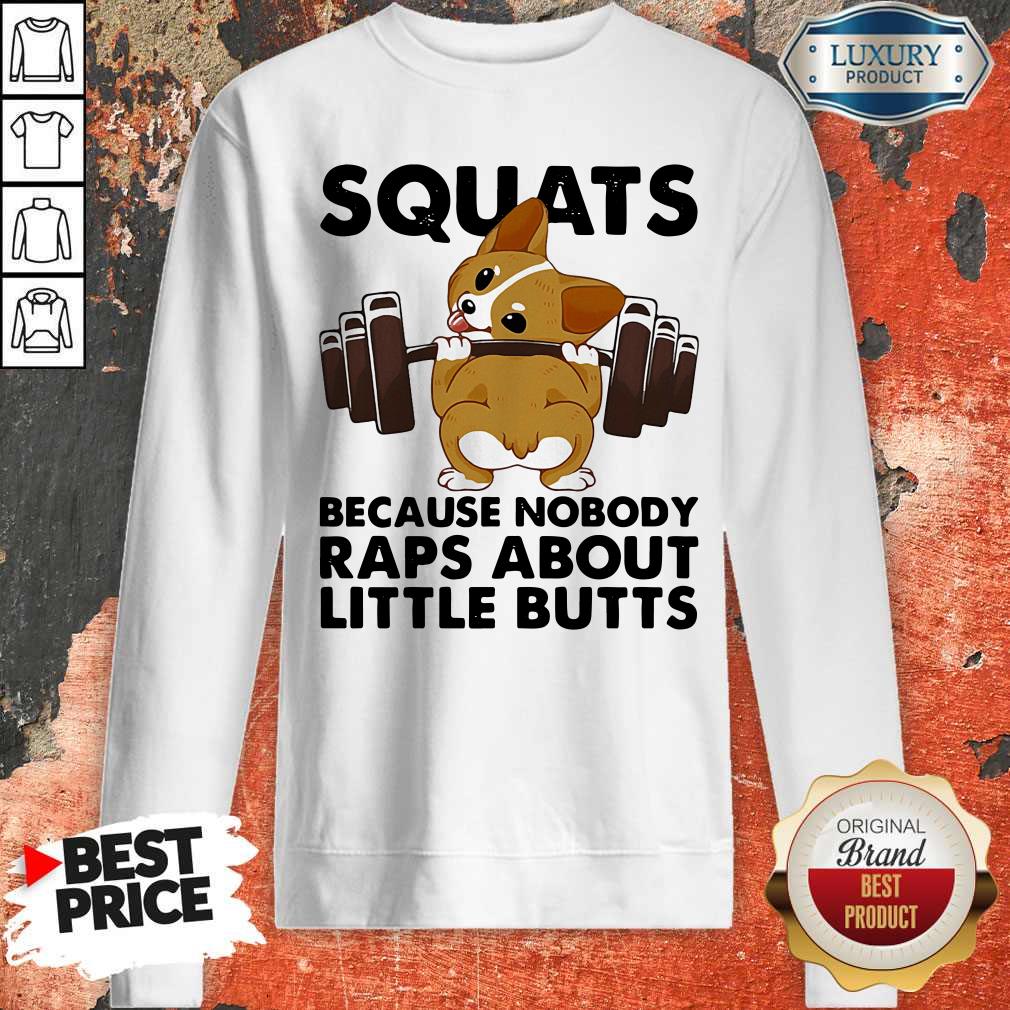 Funny Corgi Weightlifting Squats Because Nobody Raps About Little Butts Shirt