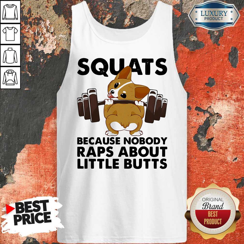 Funny Corgi Weightlifting Squats Because Nobody Raps About Little Butts Shirt