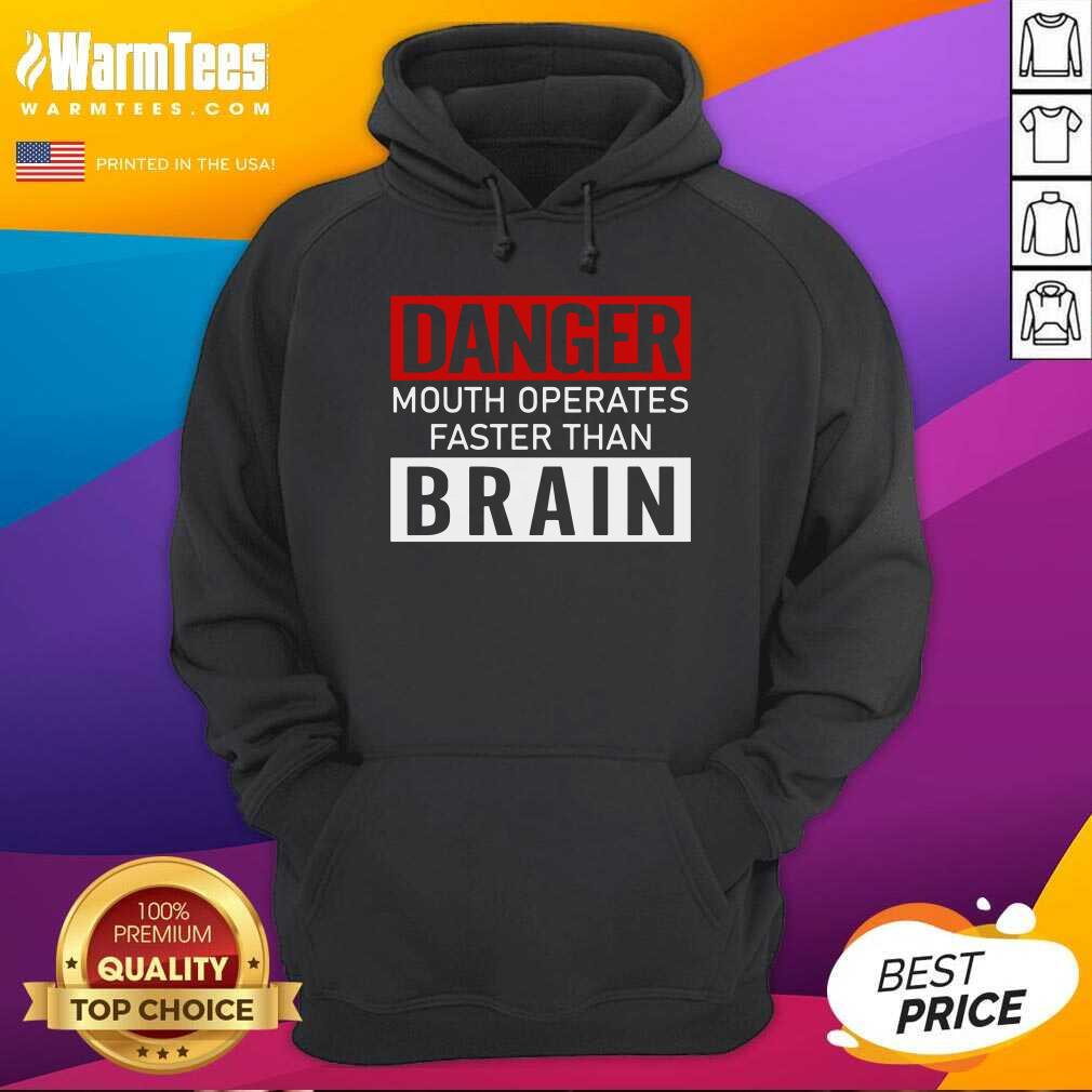 Funny Danger Mouth Operates Faster Than Brain Shirt