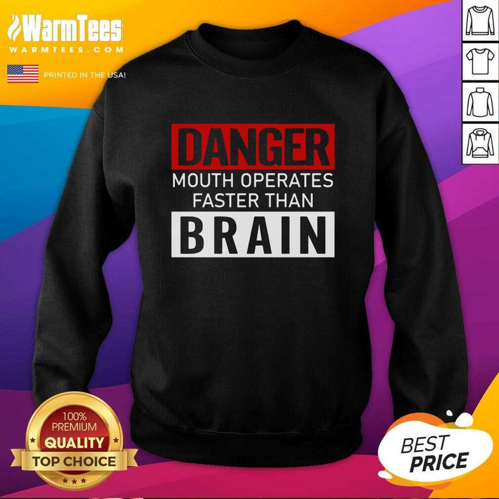 Funny Danger Mouth Operates Faster Than Brain Shirt