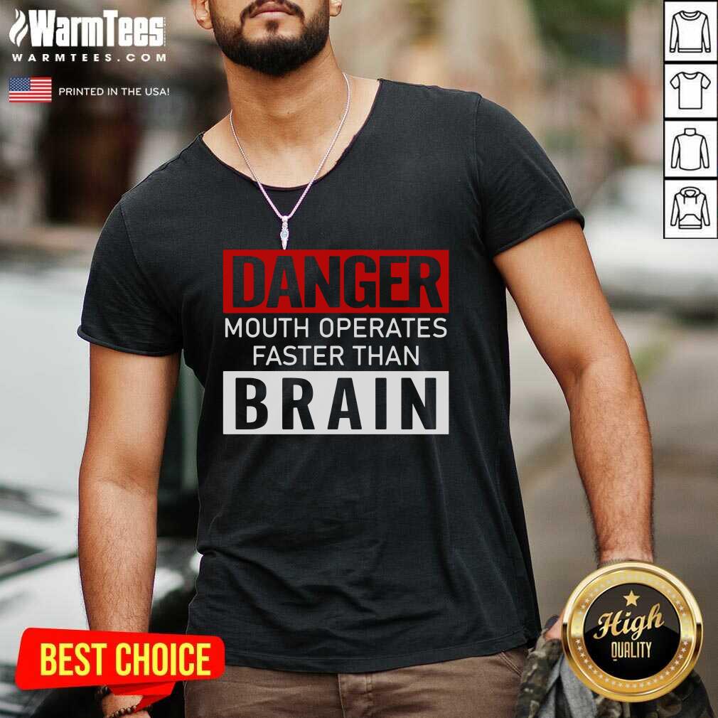 Funny Danger Mouth Operates Faster Than Brain Shirt