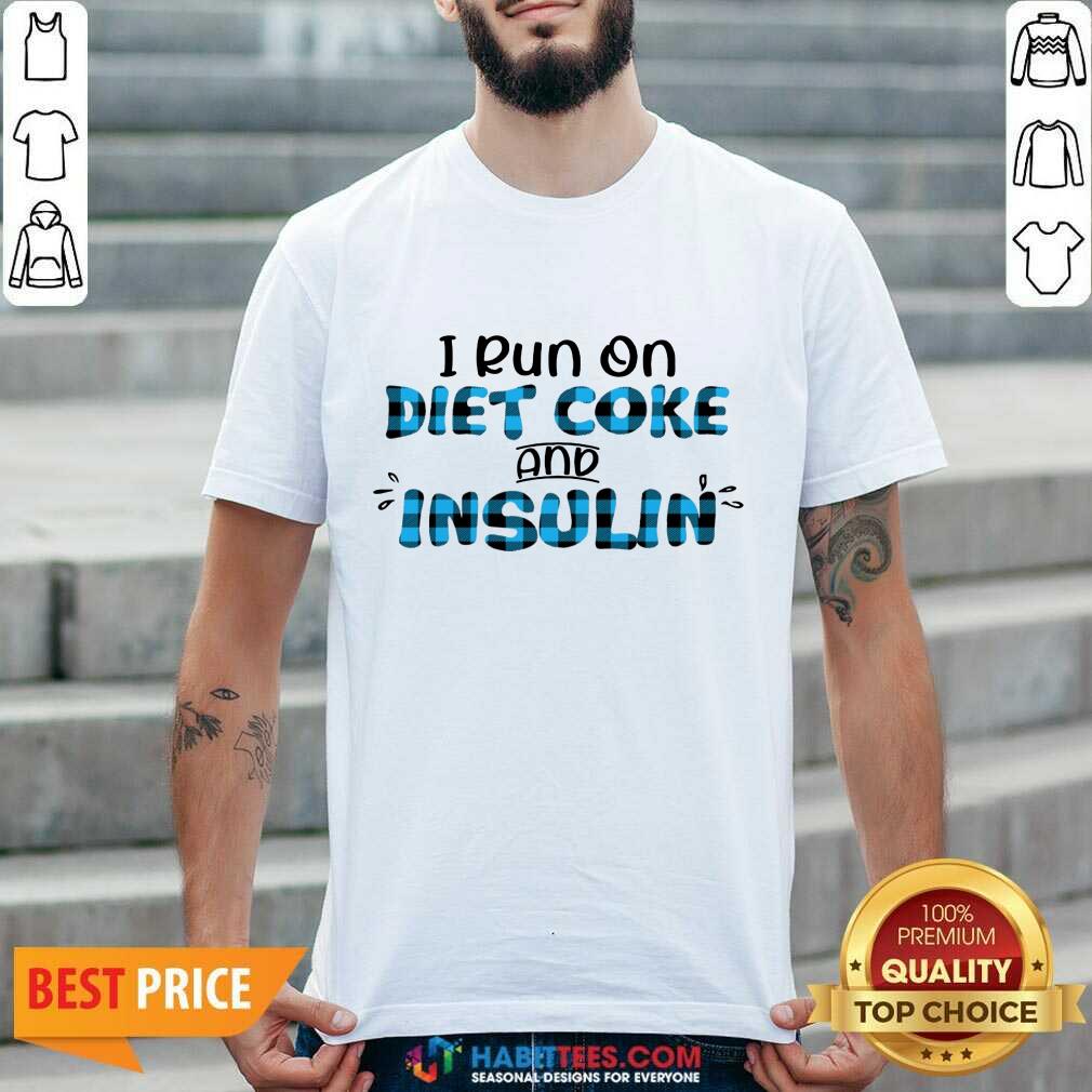 Funny Diabetes Awareness I Run On Diet Coke And Insulin Shirt