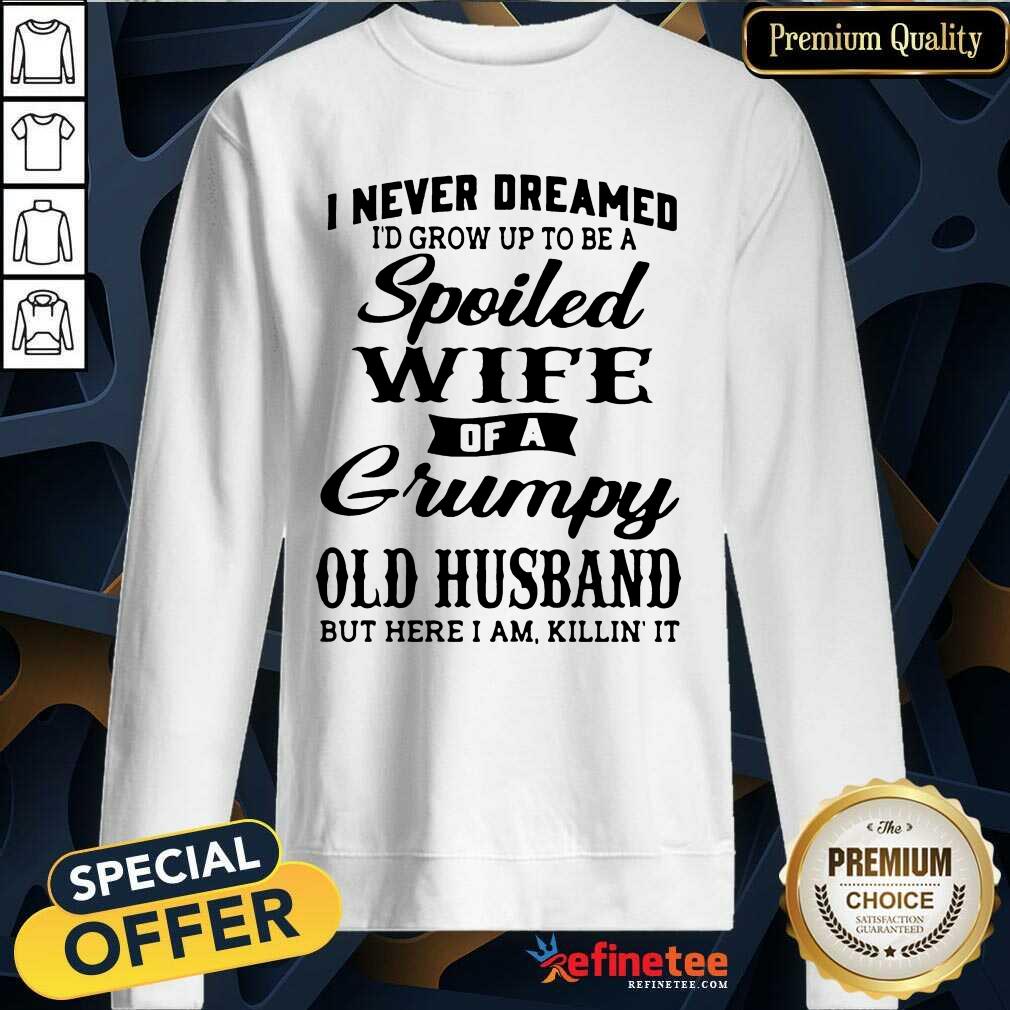 Funny Dreamed Spoiled Wife Grumpy Old Husband Shirt