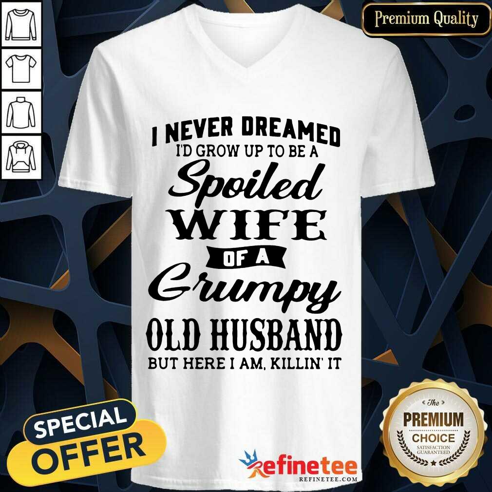 Funny Dreamed Spoiled Wife Grumpy Old Husband Shirt