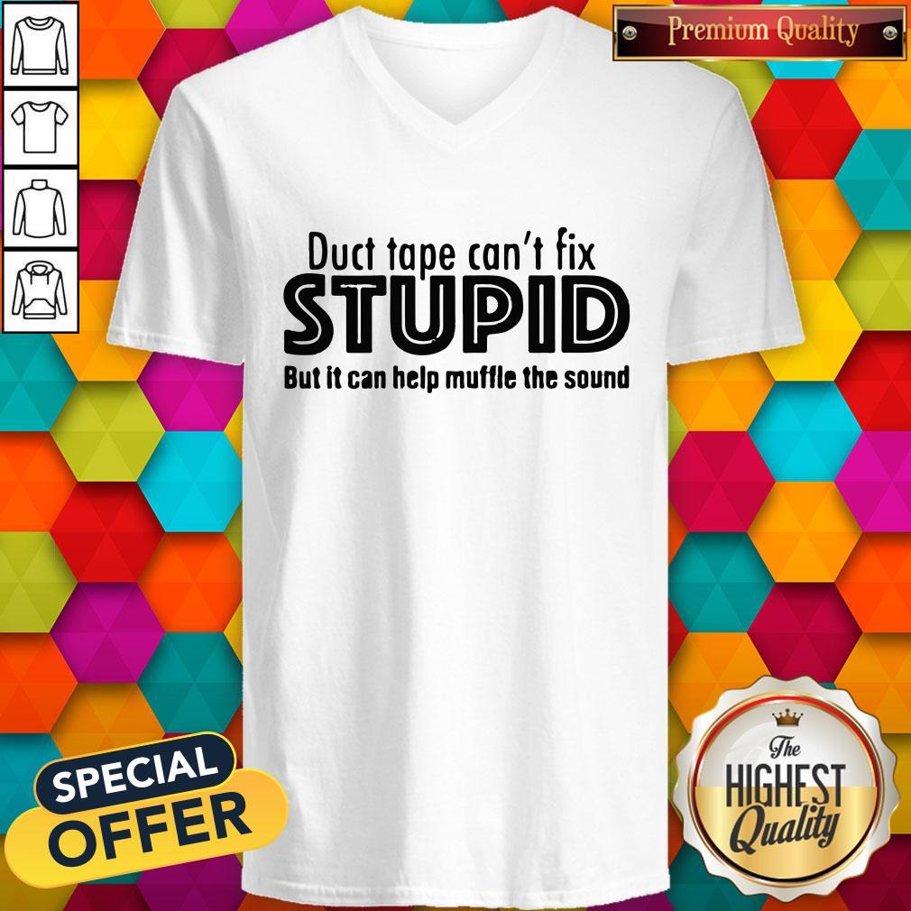 Funny Duct Tape Cant Fix Stupid But It Can Help Muffle The Sound Shirt