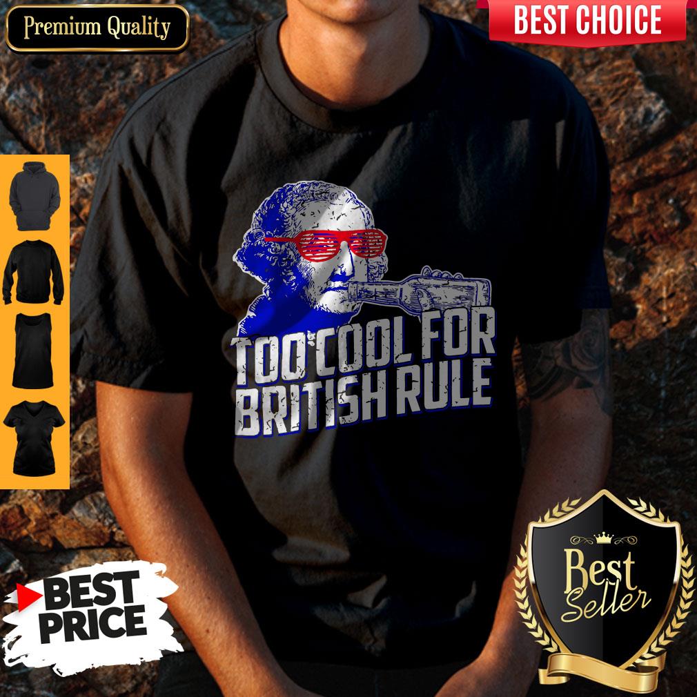 Funny George Washington Drink Too Cool For British Rule Shirt