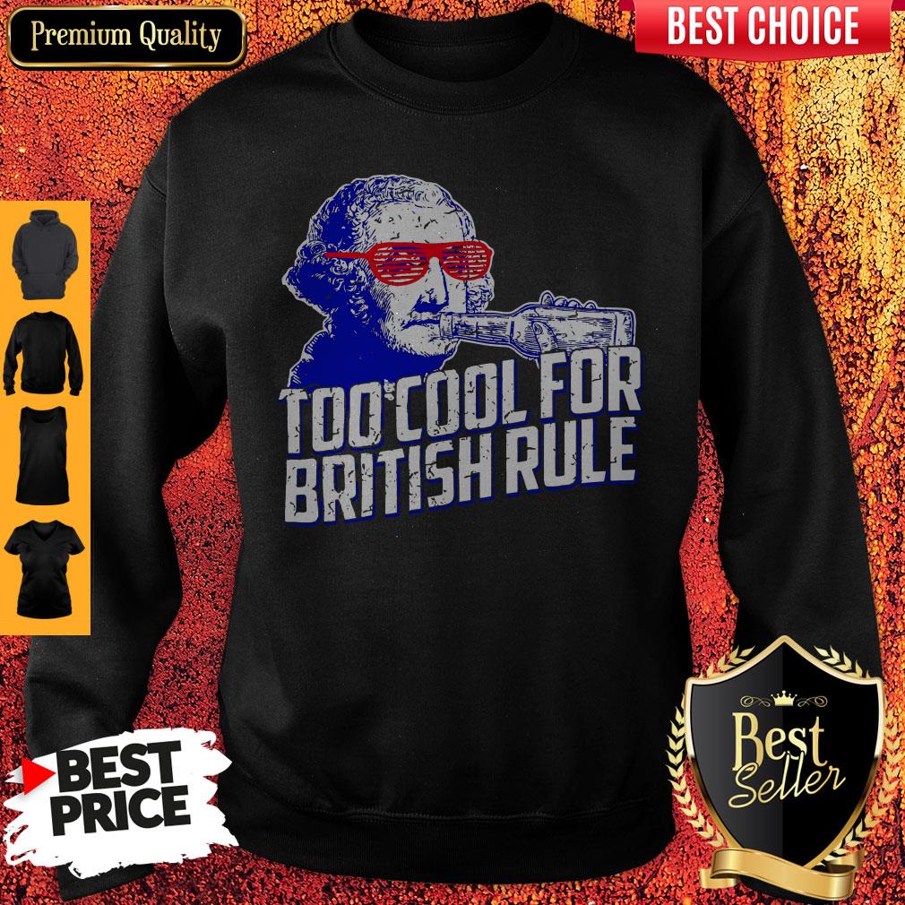 Funny George Washington Drink Too Cool For British Rule Shirt