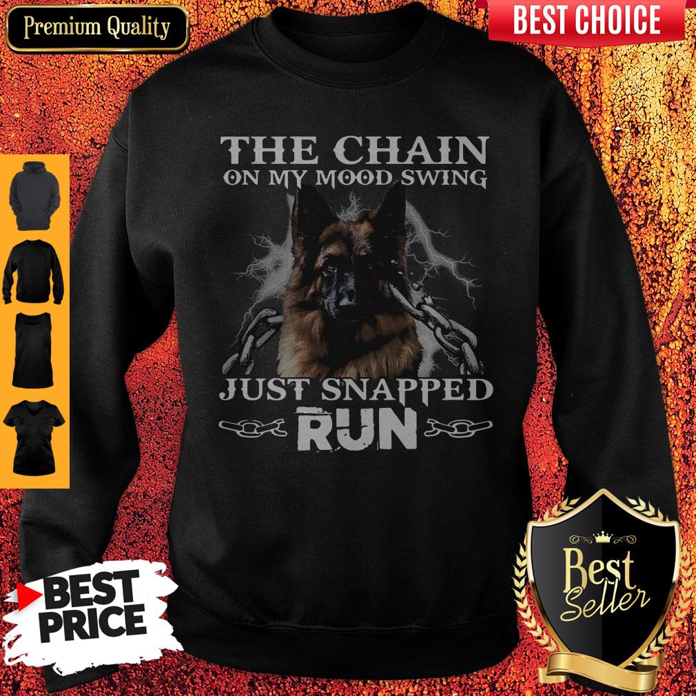 Funny German Shepherd The Chain On My Mood Swing Just Snapped Run Shirt
