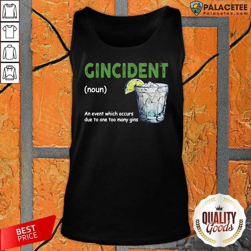 funny-gincident-definition-meaning-an-event-which-occurs-due-to-one-too-many-gins-tank-top.jpg