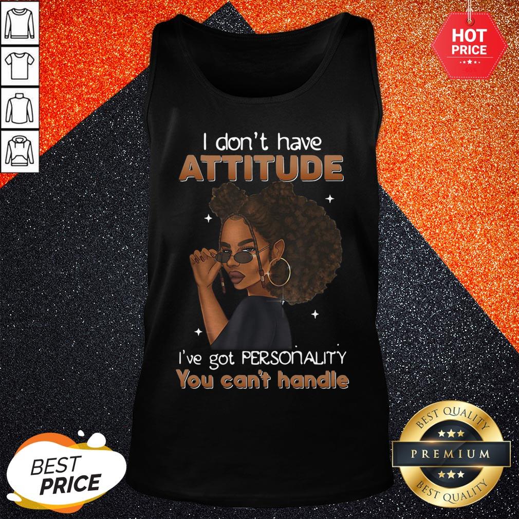 Funny Girl I Dont Have Attitude I Have Got Personality You Cant Handle Shirt