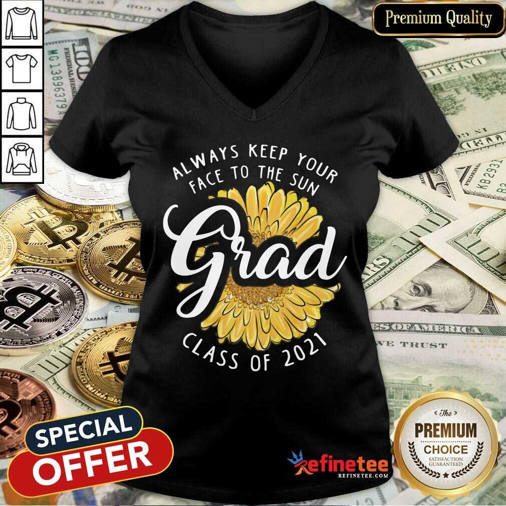 Funny Grad Class Of 2021 Always Keep Your Face To The Sun Shirt