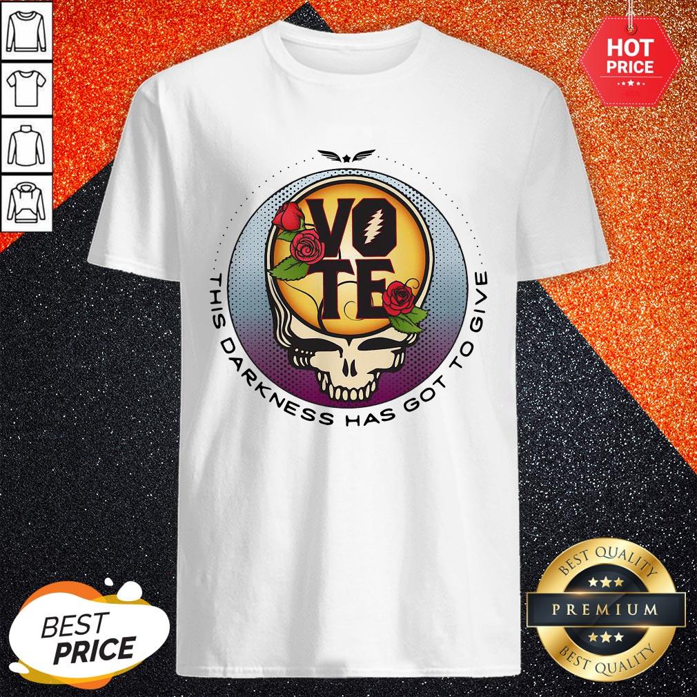Funny Grateful Dead Vote This Darkness Has Got To Give Shirt