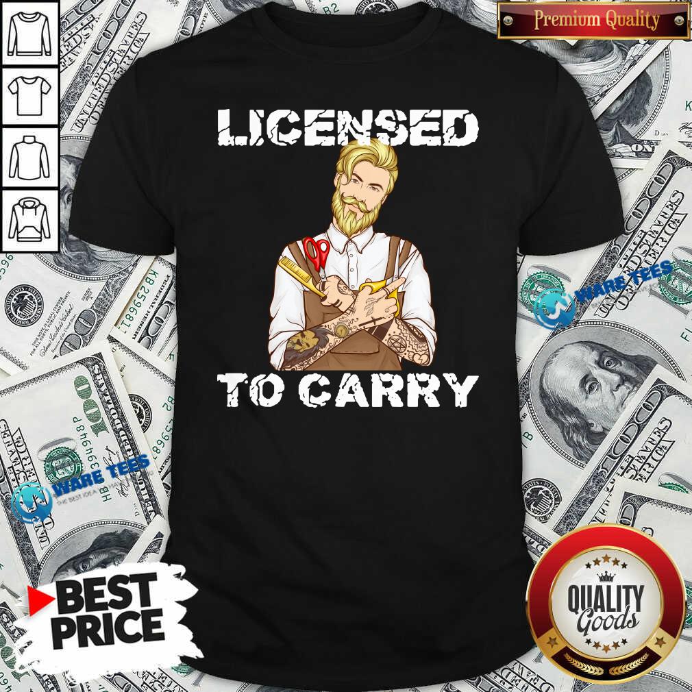 Funny Hairdresser Licensed To Carry Shirt