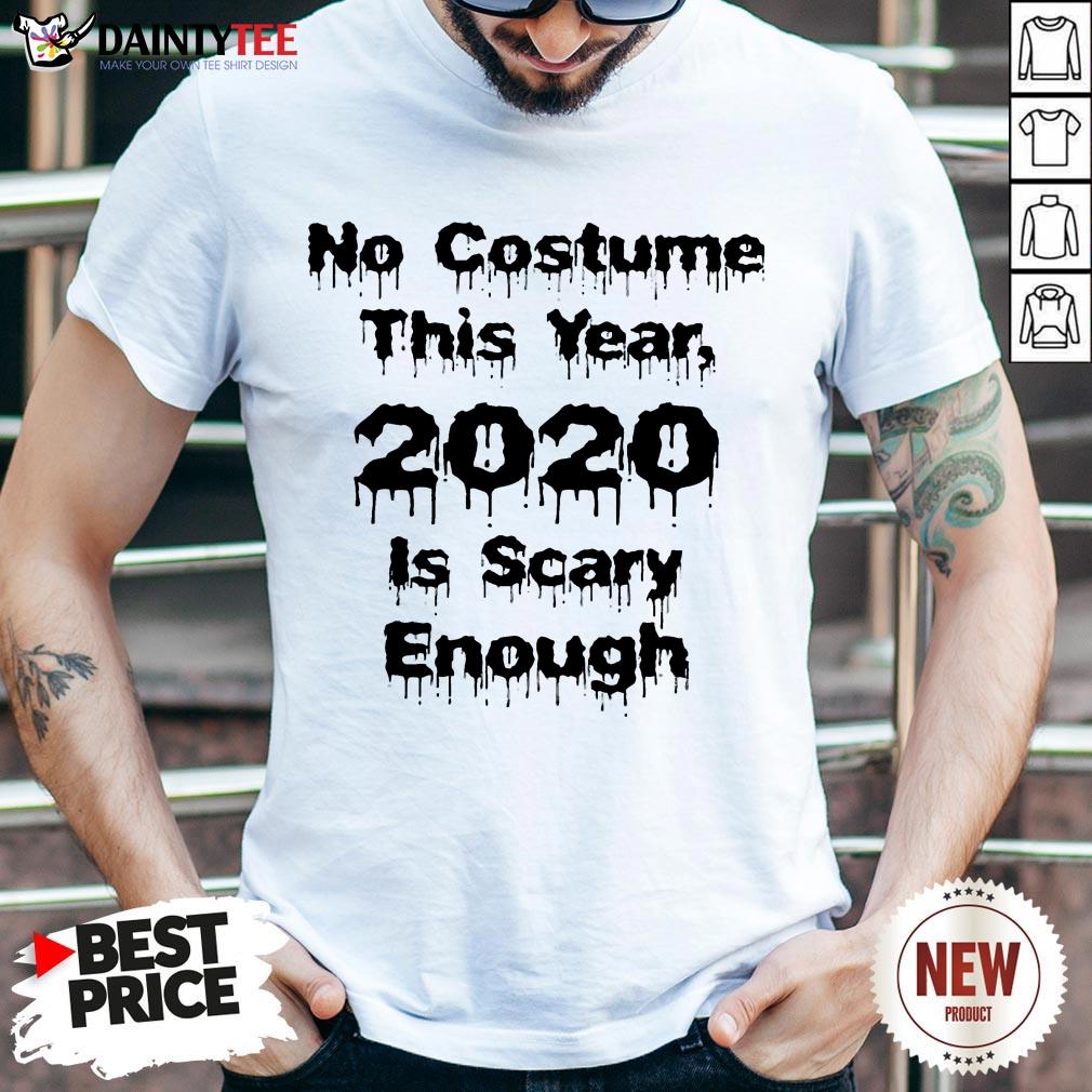 Funny Halloween No Costume This Year 2020 Is Scary Enough T-Shirt