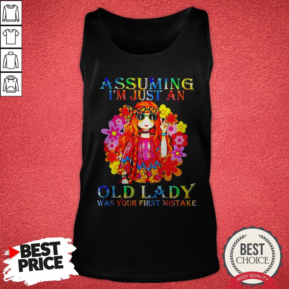 Funny Hippie Girl Assuming I’m Just An Old Lady Was Your First Mistake Shirt