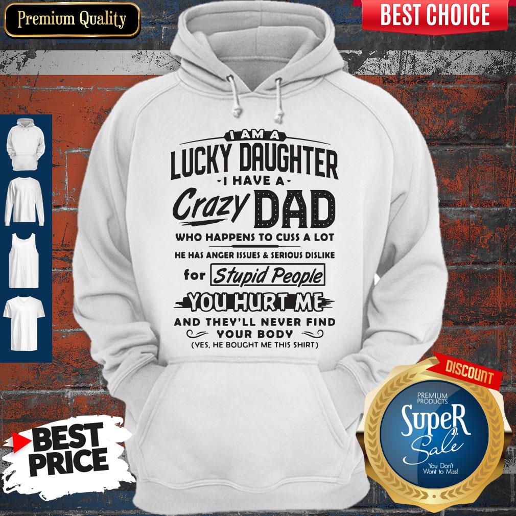 Funny I Am A Lucky Daughter I Have A Crazy Dad Who Happens To Cuss A Lot Shirt
