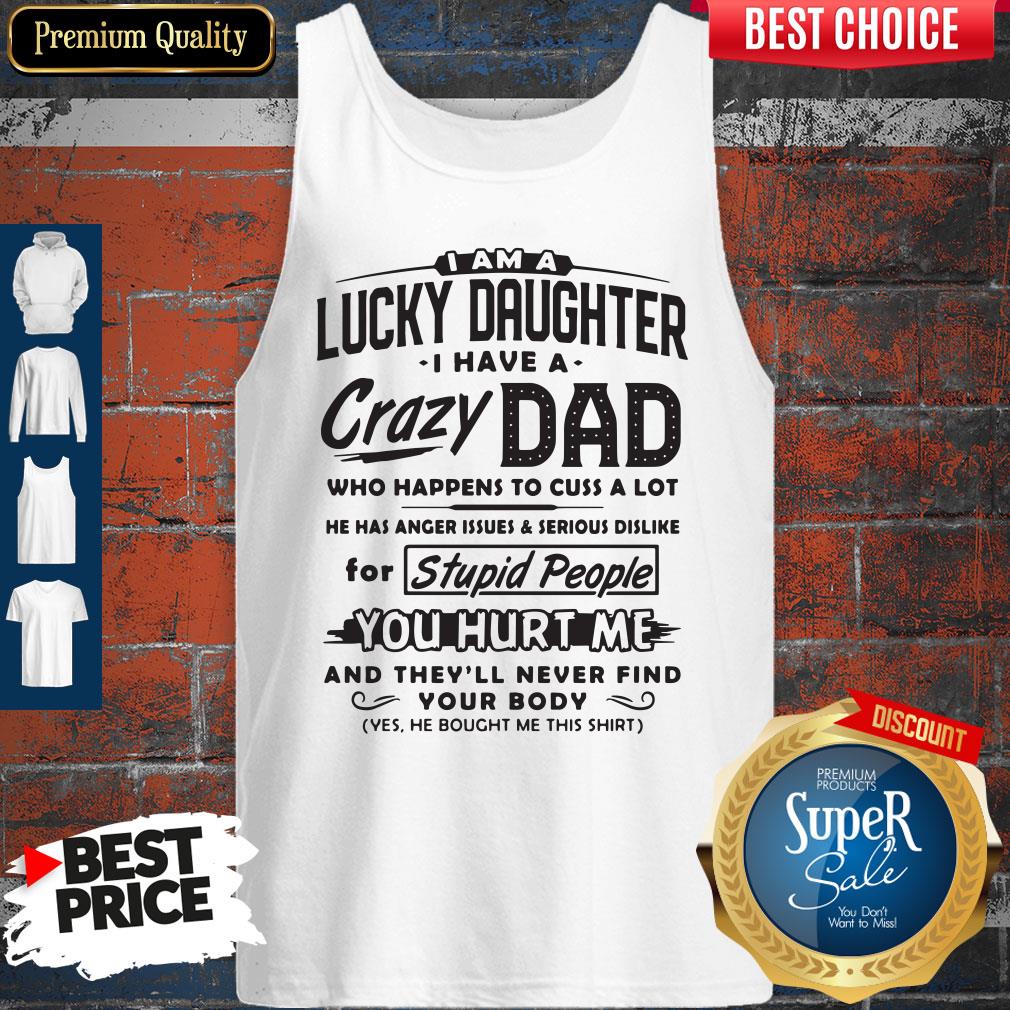Funny I Am A Lucky Daughter I Have A Crazy Dad Who Happens To Cuss A Lot Shirt