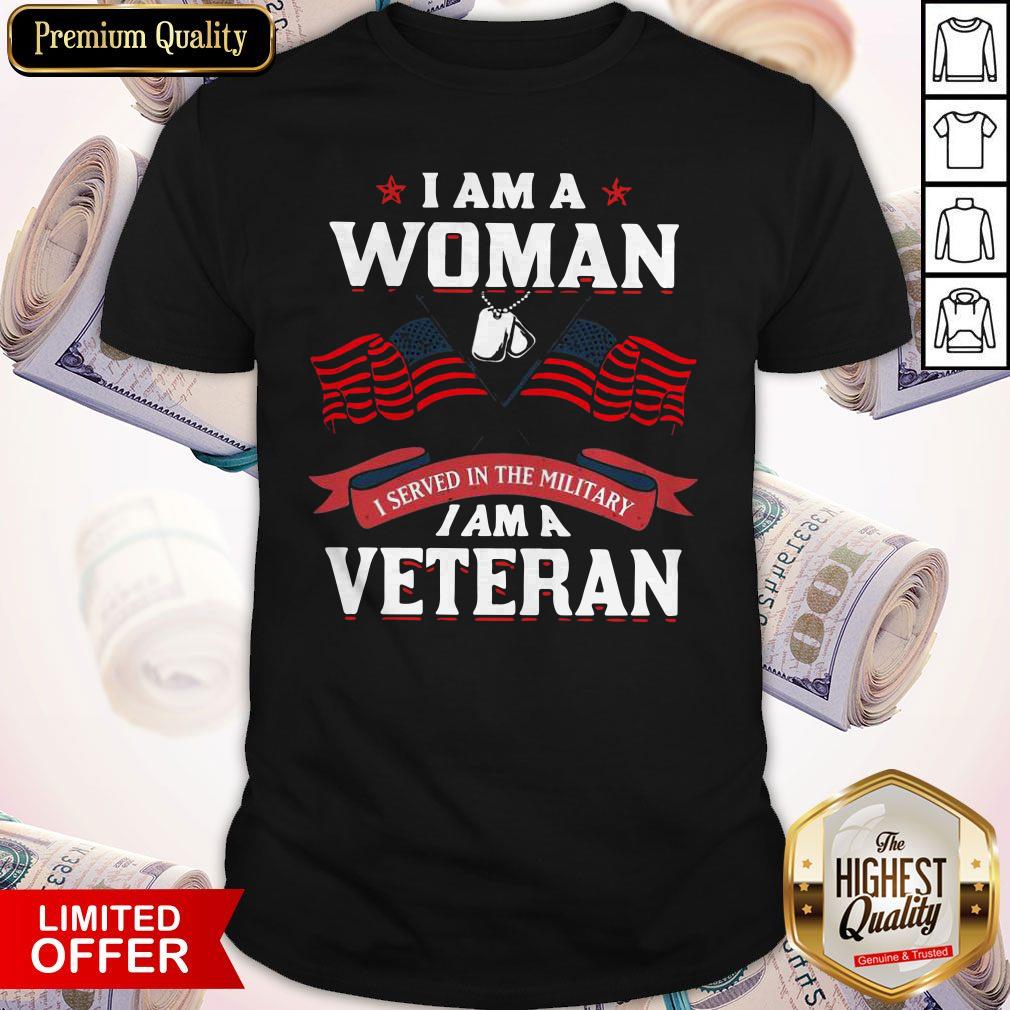 Funny I Am A Woman I Served In The Military I Am A Veteran Shirt