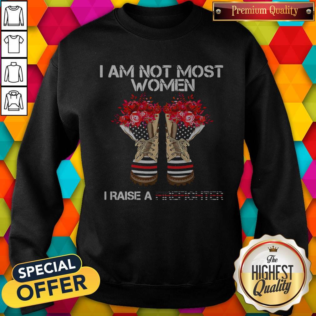 Funny I Am Not Most Women I Raise A Firefighter Shoes Flower Shirt