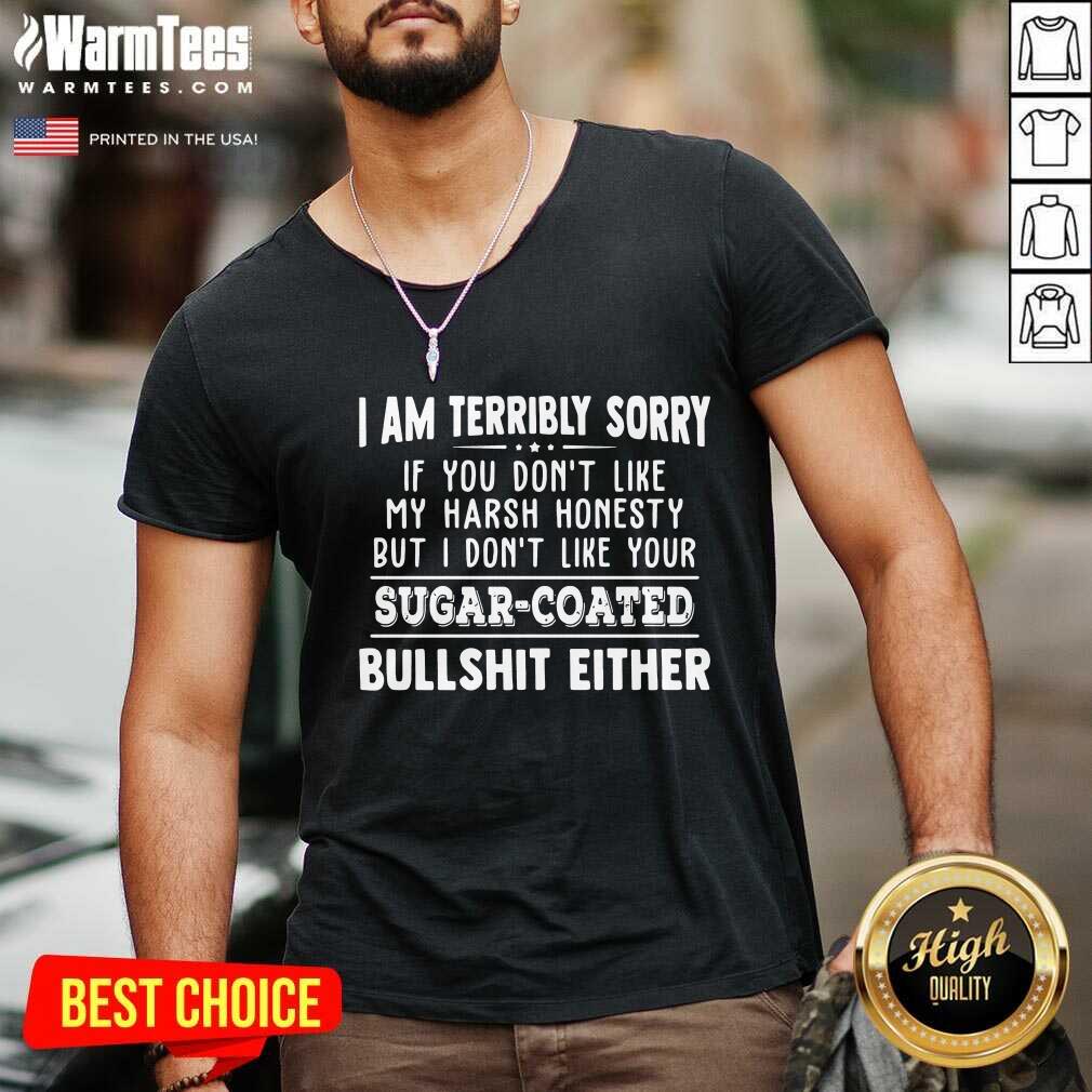 funny-i-am-terribly-sorry-if-you-dont-like-my-harsh-honesty-but-i-donv-neck.jpg