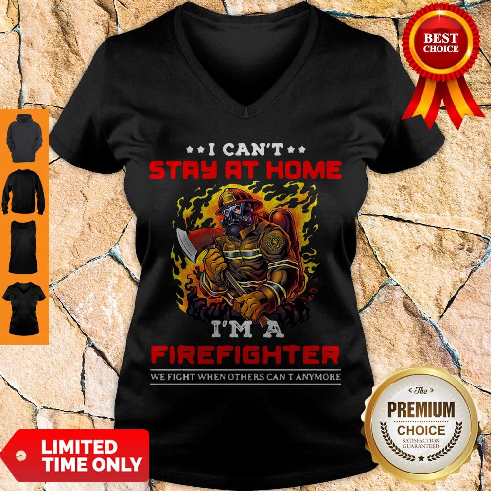 funny-i-cant-stay-at-home-im-a-firefighter-we-fight-when-others-cant-anymore-v-neck.jpg