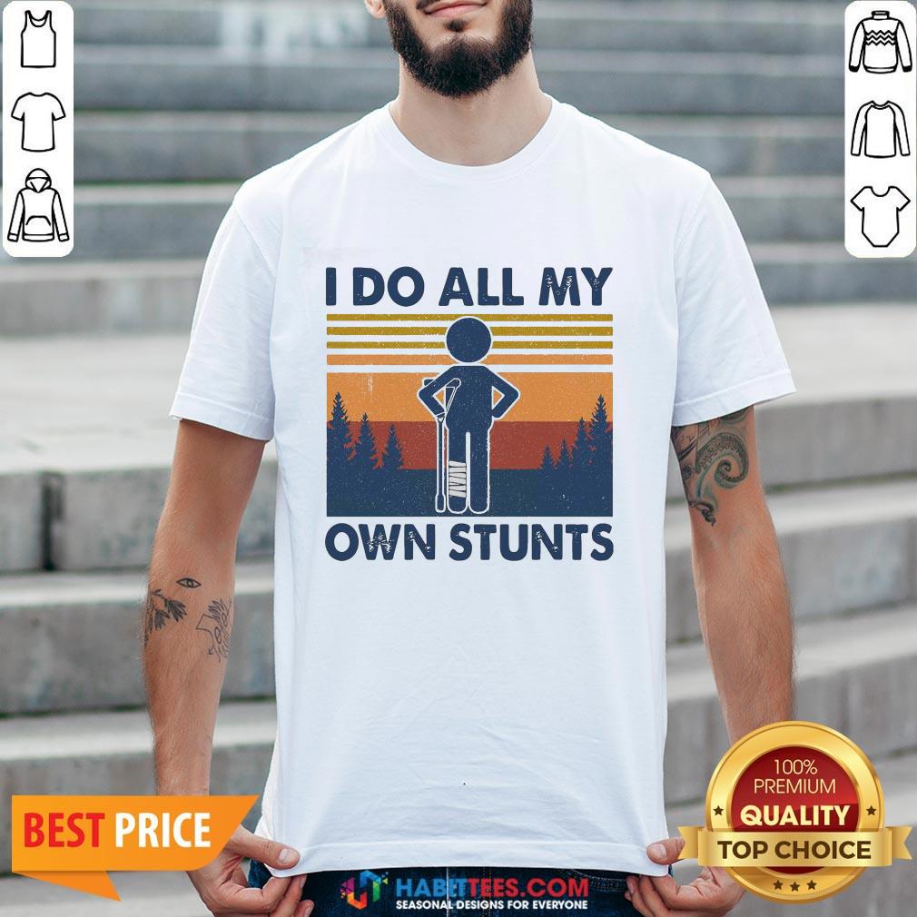 Funny I Do All My Own Stunts Vintage Shirt