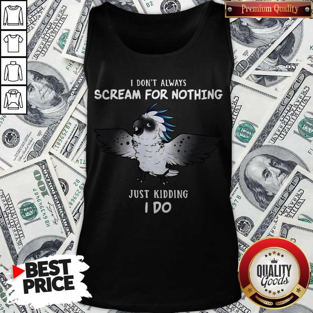 Funny I Don’t Always Scream For Nothing Just Kidding I Do Shirt