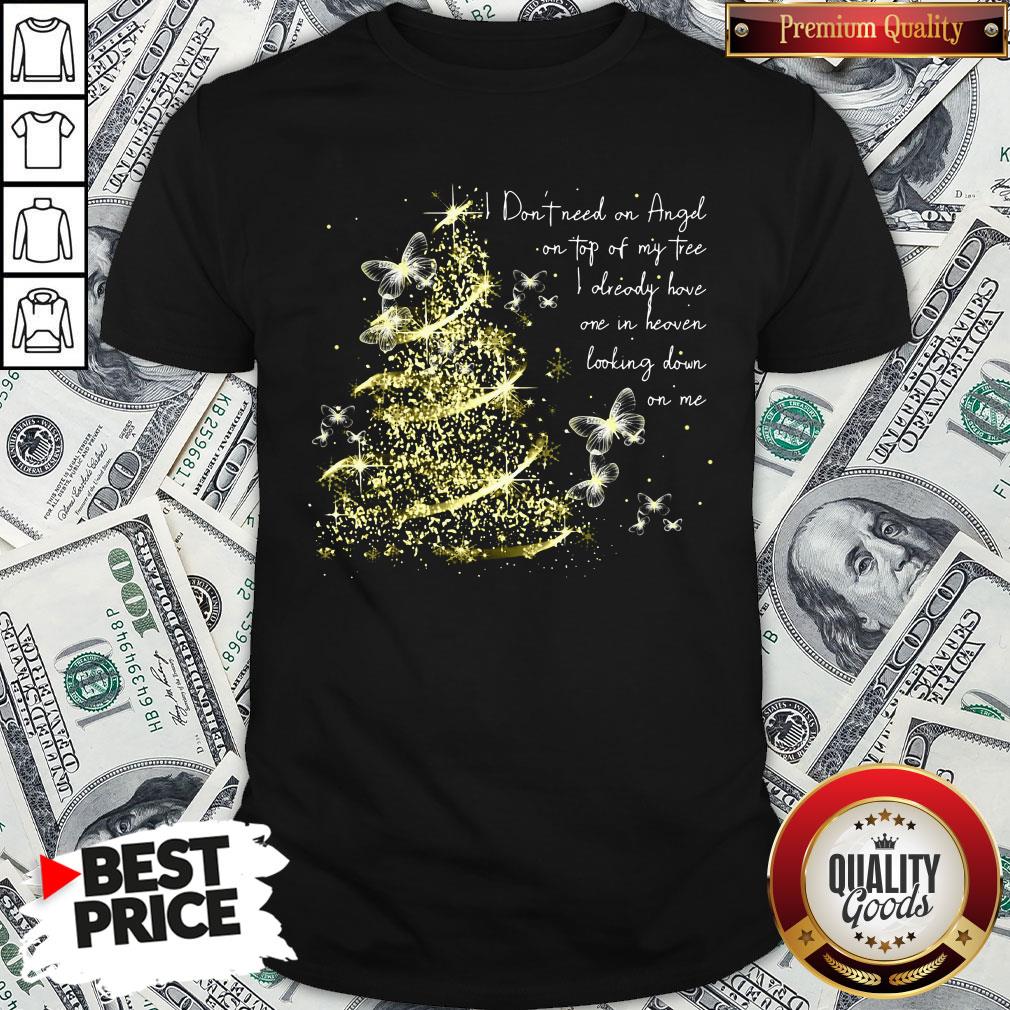 funny-i-dont-need-an-angel-on-top-of-my-tree-i-already-have-one-in-heaven-looking-down-on-me-bshirt.jpg