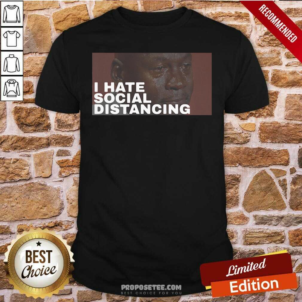 Funny I Hate Social Distancing Shirt