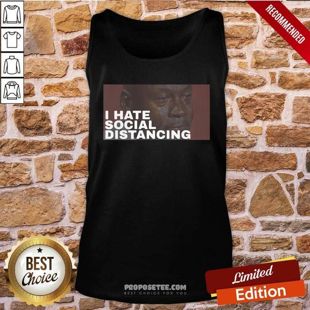 Funny I Hate Social Distancing Shirt