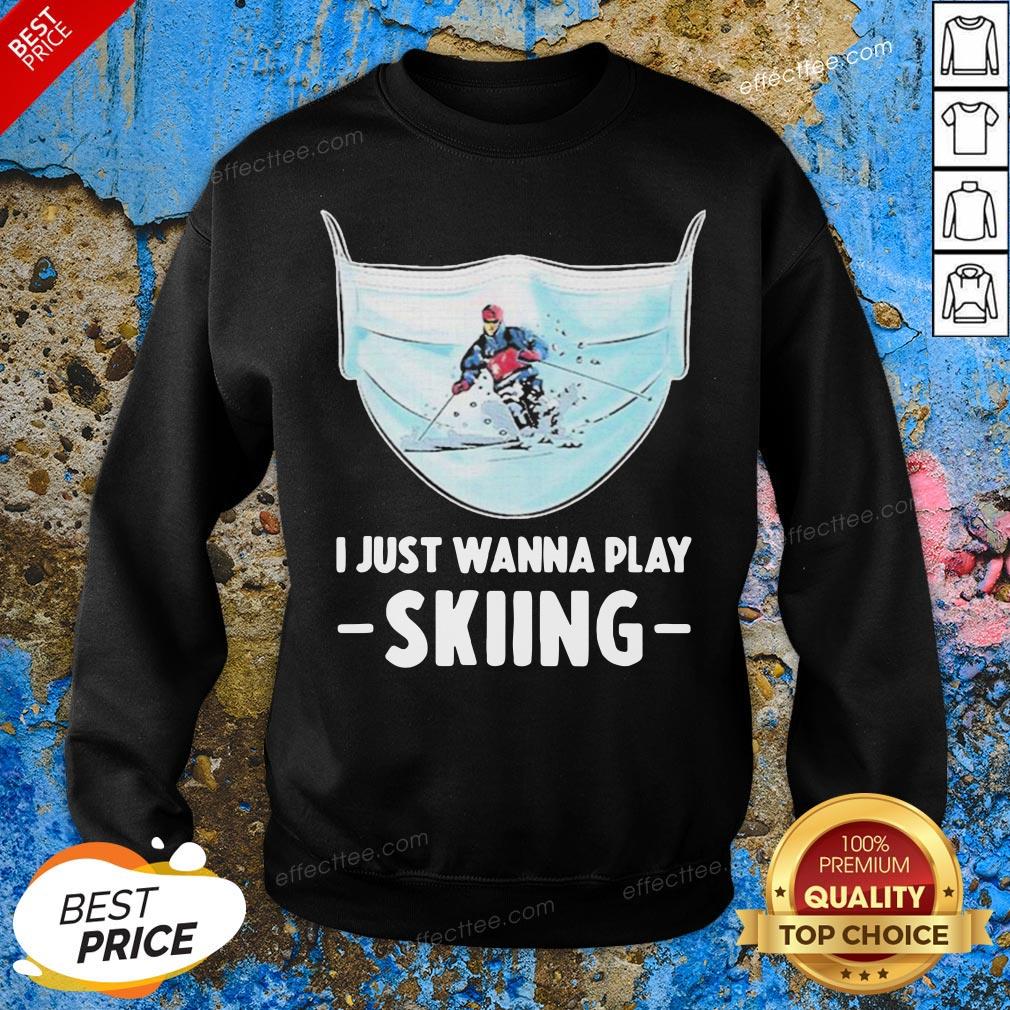 Funny I Just Wanna Play Skiing Shirt