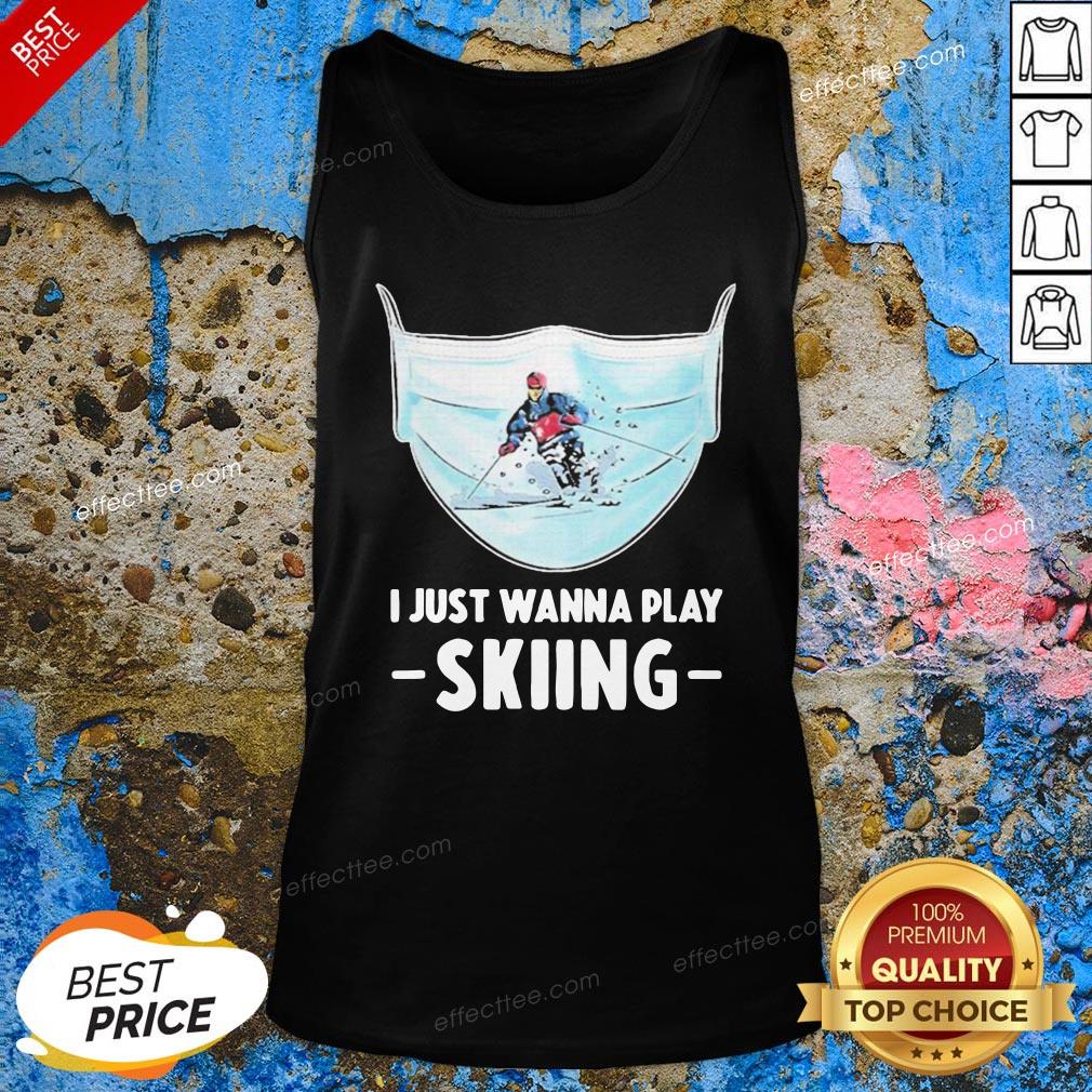 Funny I Just Wanna Play Skiing Shirt