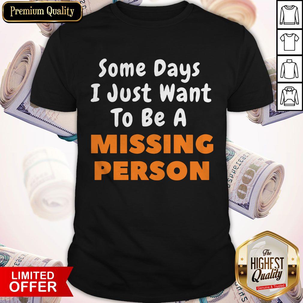 Funny I Just Want To Be A Missing Person Shirt