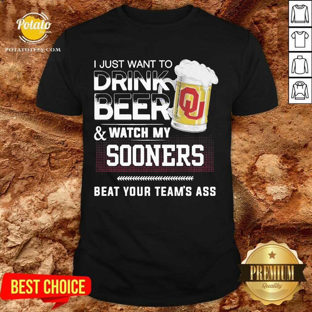 funny-i-just-want-to-drink-beer-and-watch-my-sooners-beat-your-teams-ass-shirt.jpg
