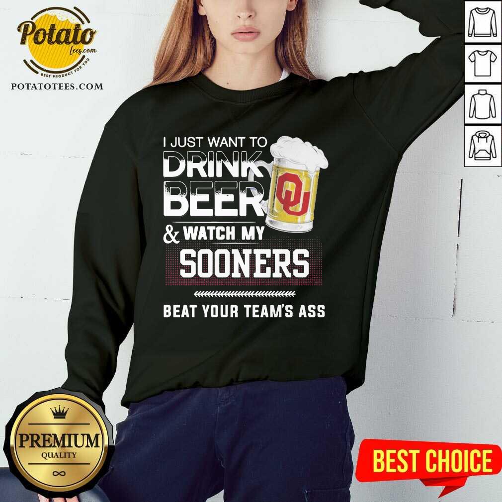 funny-i-just-want-to-drink-beer-and-watch-my-sooners-beat-your-teams-ass-sweatshirt.jpg