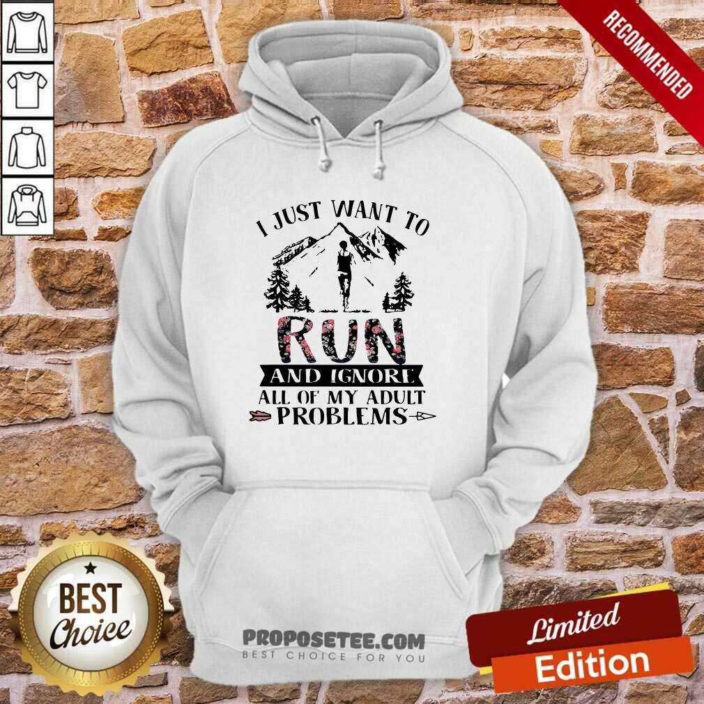funny-i-just-want-to-run-and-ignore-all-of-my-adult-problems-mountain-flowers-hoodie.jpg