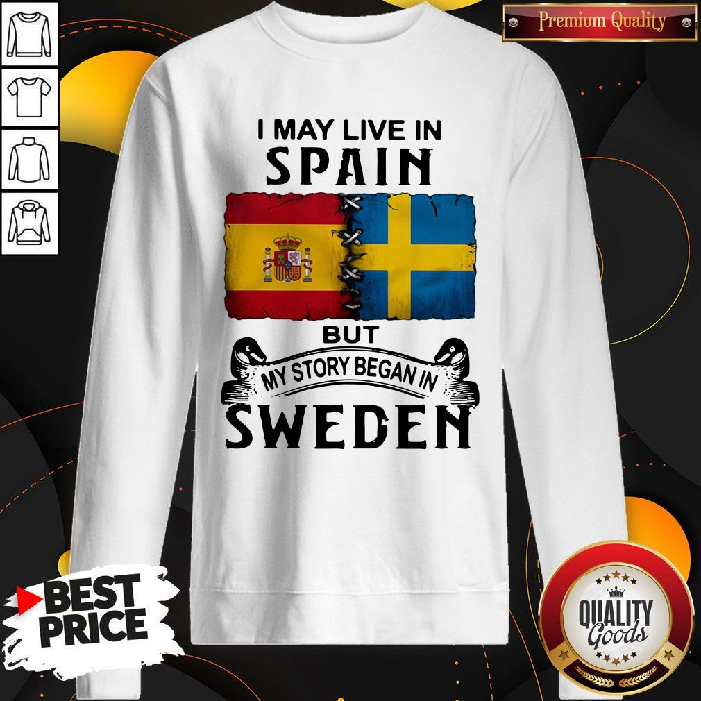 Funny I May Live In Spain But My Story Began In Sweden Shirt