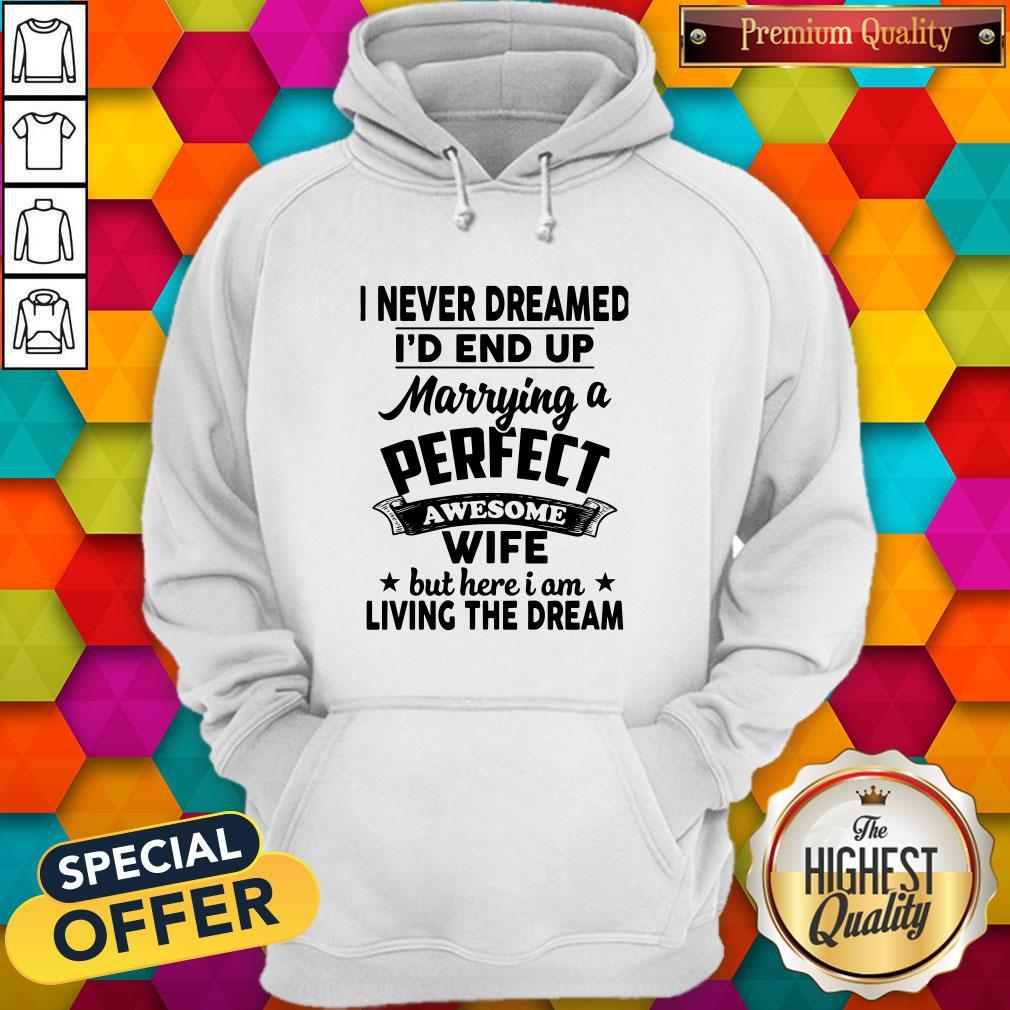 Funny I Never Dreamed Id End Up Marome Wifeng The Dream Shirt