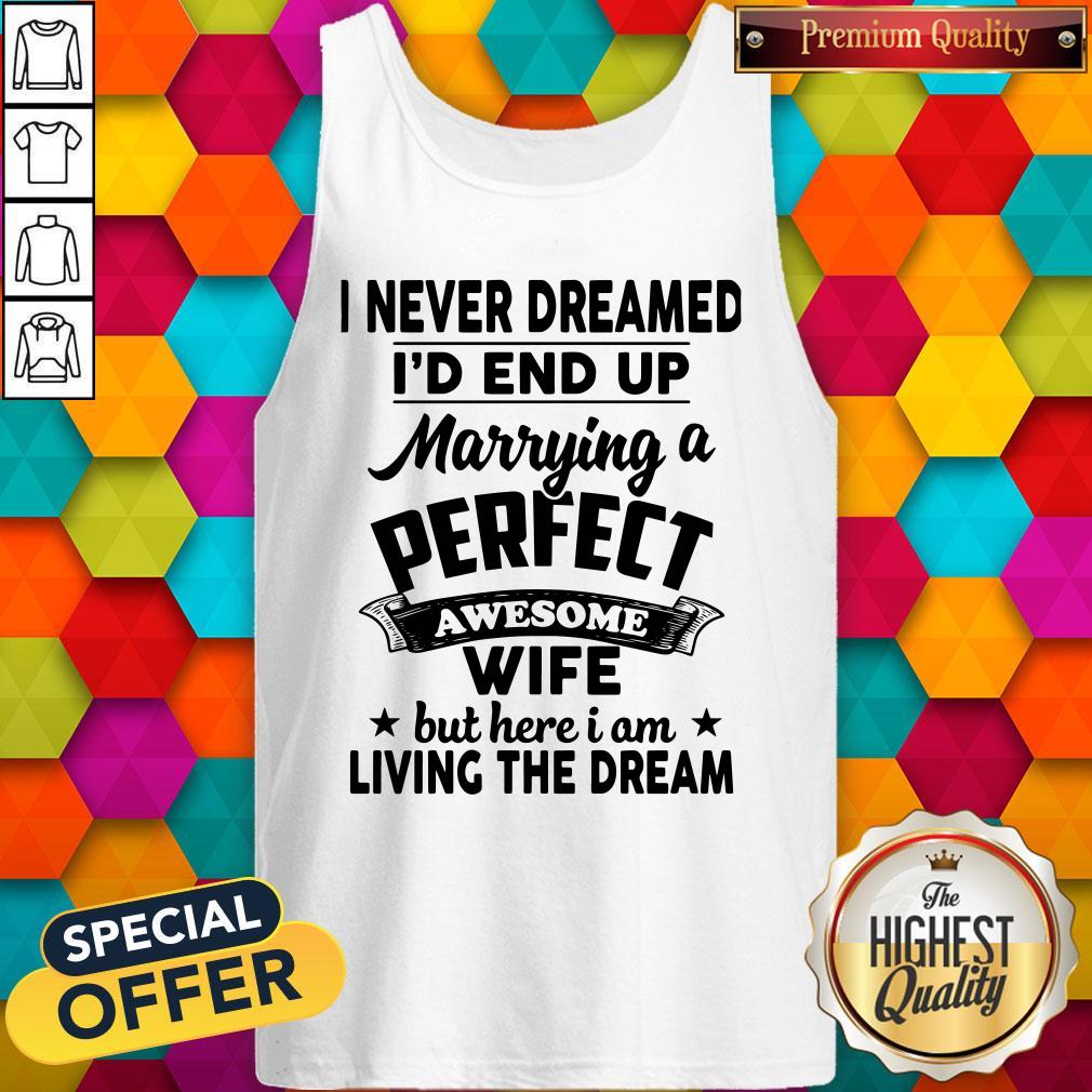 Funny I Never Dreamed Id End Up Marome Wifeng The Dream Shirt
