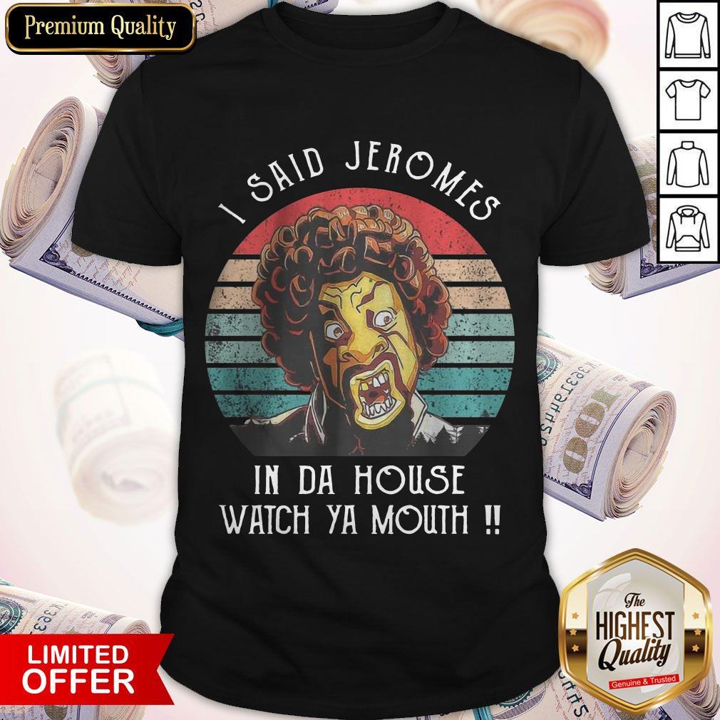 Funny I Said Jerome In Da House Watch Ya Mouth Vintage Shirt
