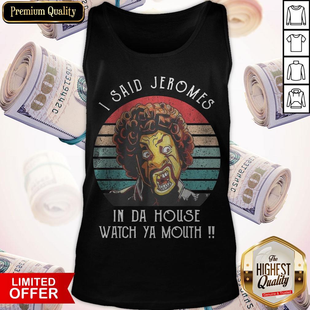 Funny I Said Jerome In Da House Watch Ya Mouth Vintage Shirt
