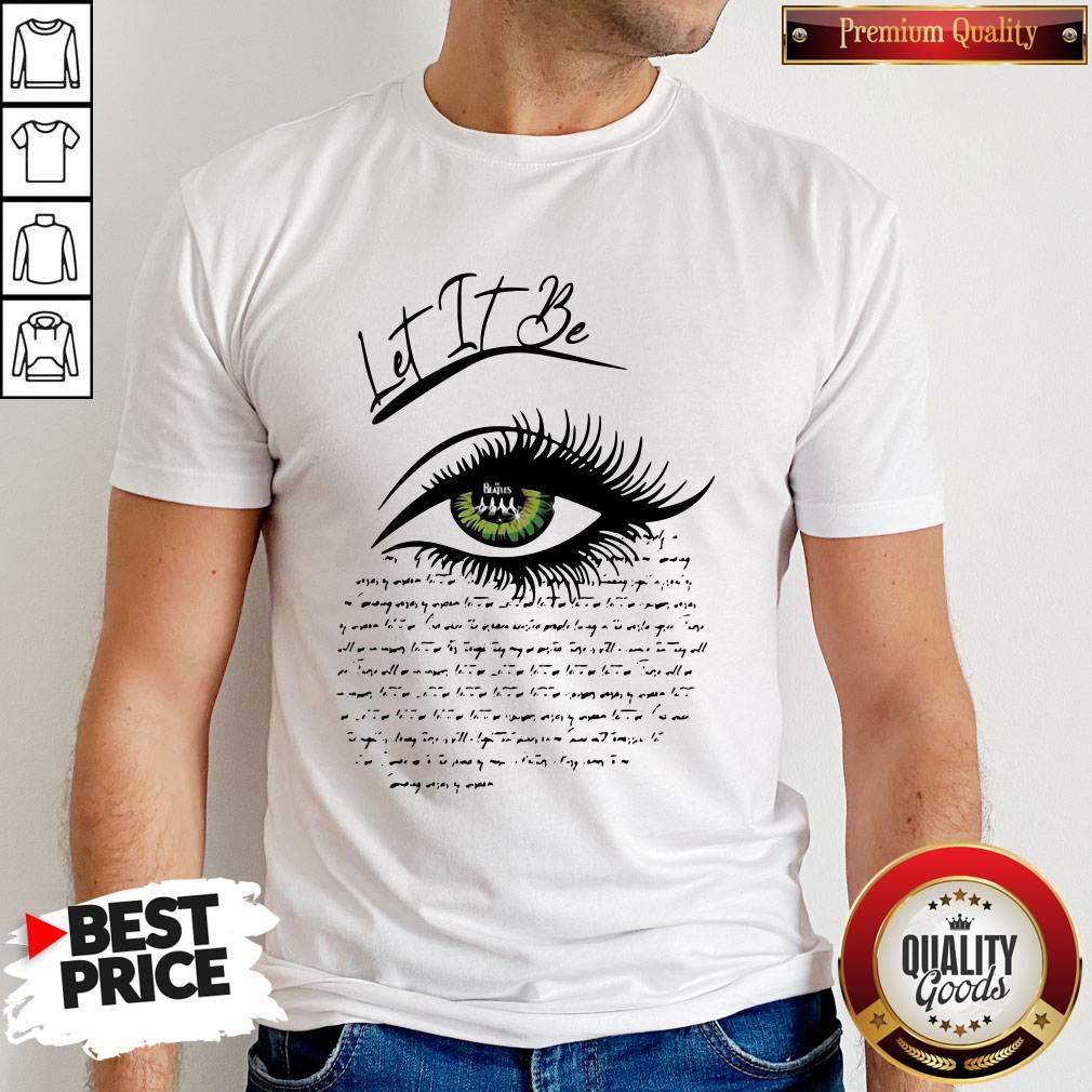 Funny I See Let It Be Eye Shirt